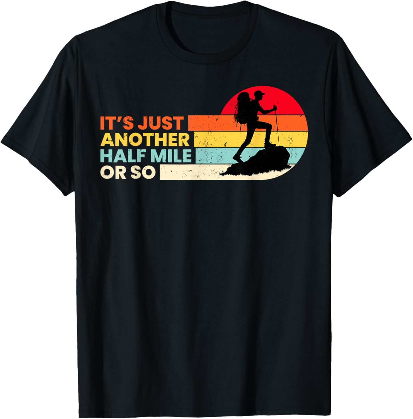 It's Just Another Half Mile Or So Outdoors Mountain Hiking T-Shirt - T-Shirt | Black