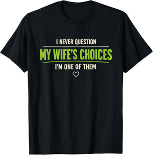 I Never Question My Wife's Choices Husband Wife Birthday Gag T-Shirt - T-Shirt | Black