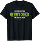 I Never Question My Wife's Choices Husband Wife Birthday Gag T-Shirt - T-Shirt | Black
