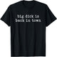 Big Dick is Back in Town T-Shirt - T-Shirt | Black
