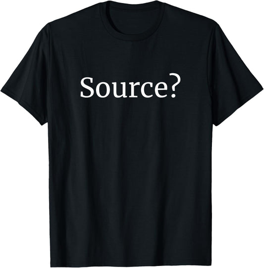 Source? Funny Skeptic Quote Citation Needed Debate Humor T-Shirt - T-Shirt | Black