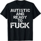 Autistic and Ready to Fuck Funny Quote Saying for Autism T-Shirt - T-Shirt | Black
