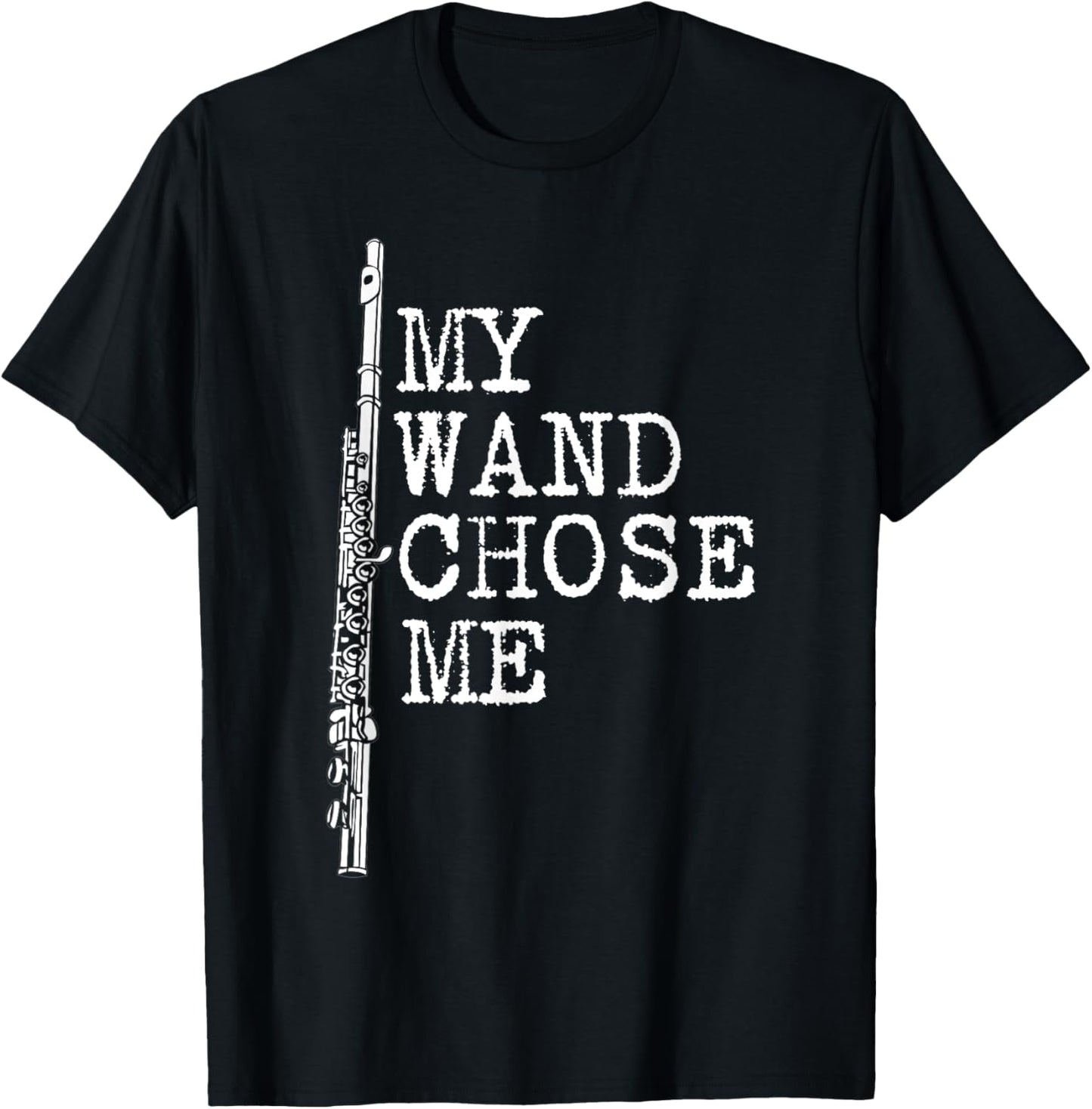My Wand Chose Me Shirt Flute Shirt Funny Flute Player T-Shirt - T-Shirt | Black