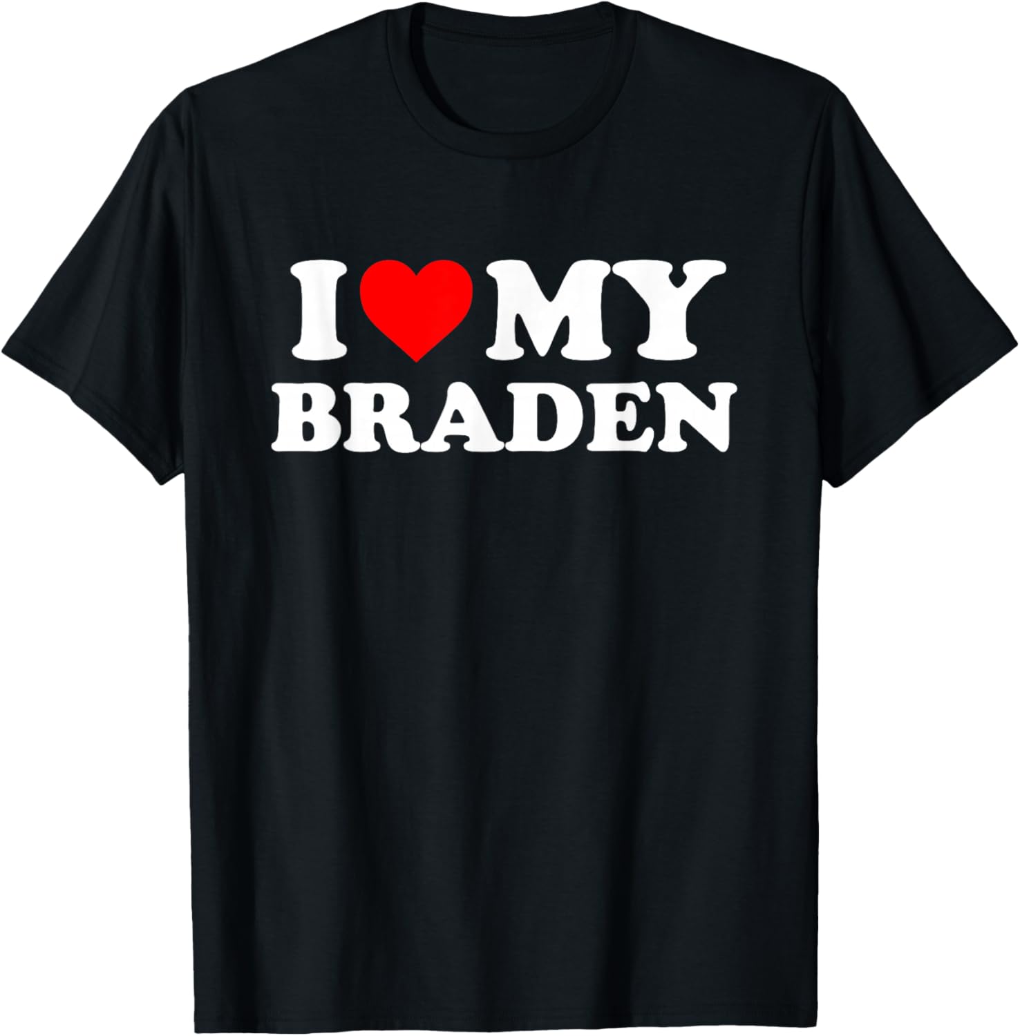 I Love My Braden T-Shirt - T-Shirt | Black