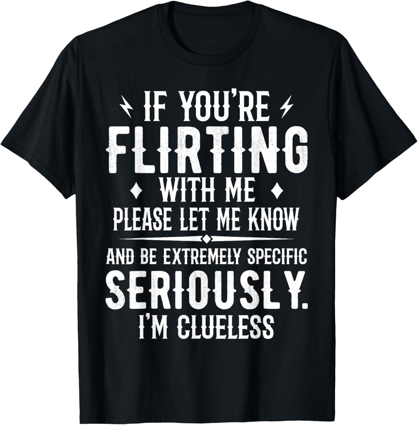 If You're Flirting With Me Please Let Know And Be Extremely T-Shirt - T-Shirt | Black