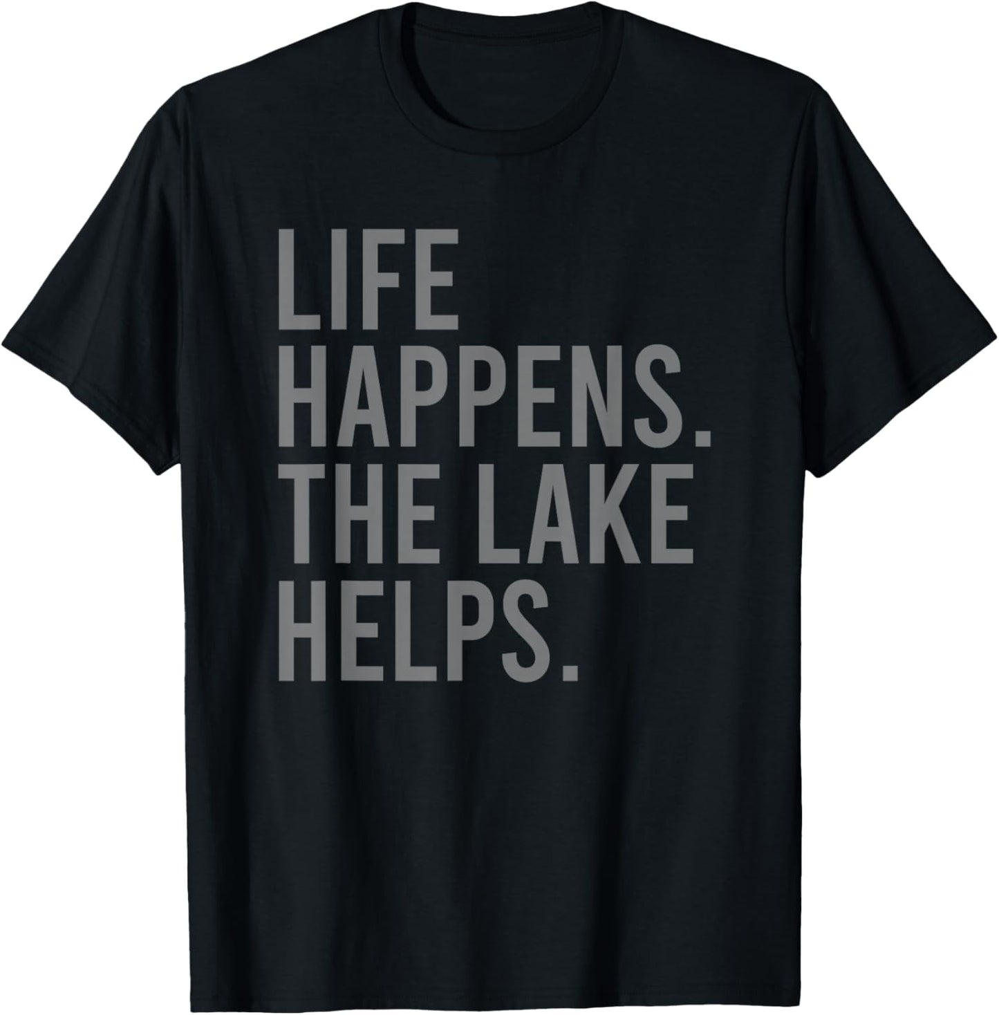Life Happens the Lake Helps T-Shirt - T-Shirt | Black