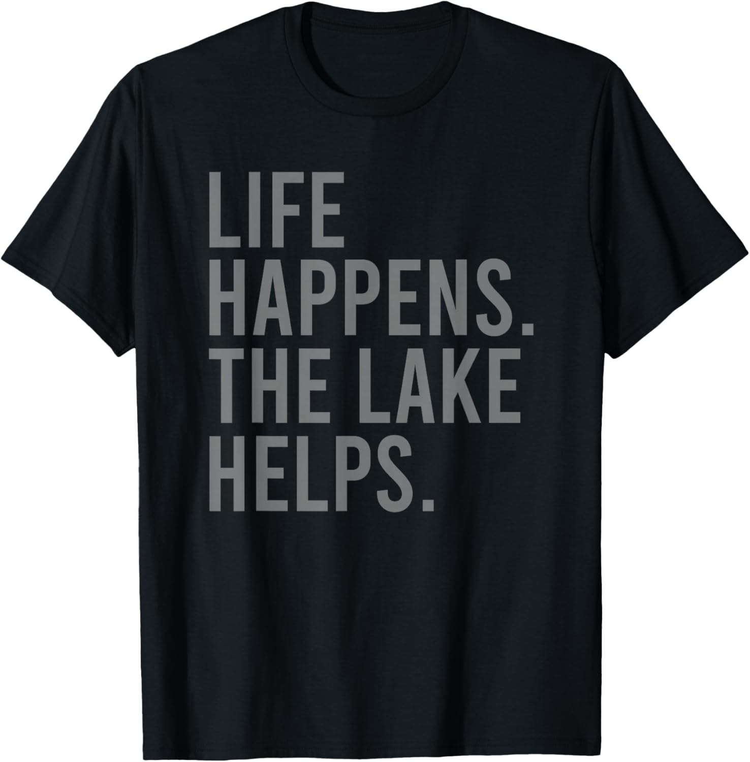 Life Happens the Lake Helps T-Shirt - T-Shirt | Black