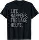 Life Happens the Lake Helps T-Shirt - T-Shirt | Black