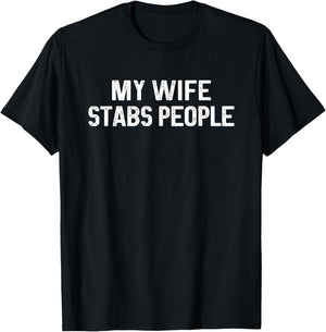 My Wife Stabs People T-Shirt - T-Shirt | Black