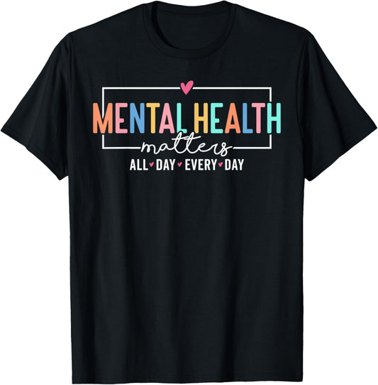 Mental Health Matters All Day Every Day Inspirational T-Shirt - T-Shirt | Black
