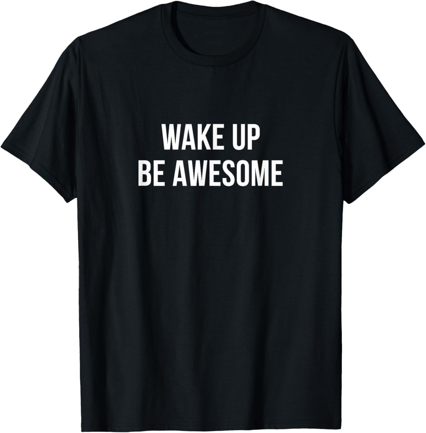 Wake Up - Be Awesome T-Shirt - T-Shirt | Black