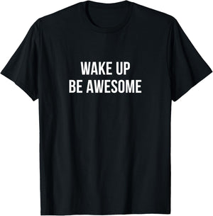 Wake Up - Be Awesome T-Shirt - T-Shirt | Black