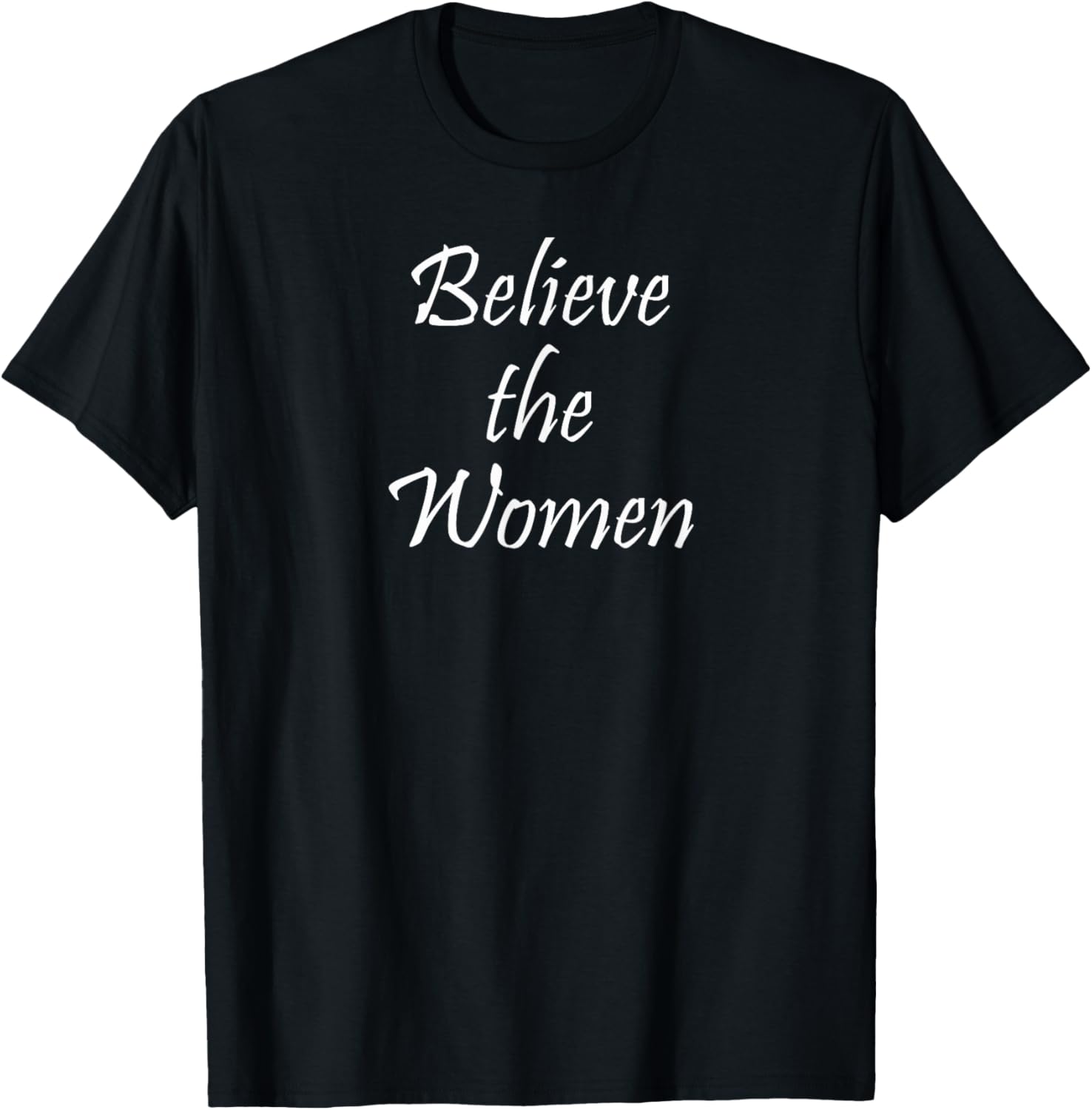 Believe The Women! T-Shirt - T-Shirt | Black