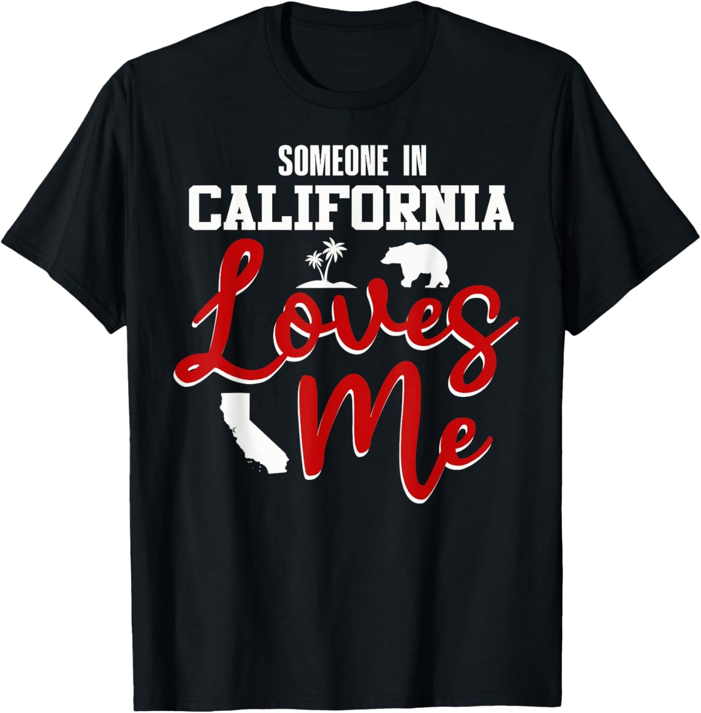 Someone In California Loves Me T-Shirt - T-Shirt | Black