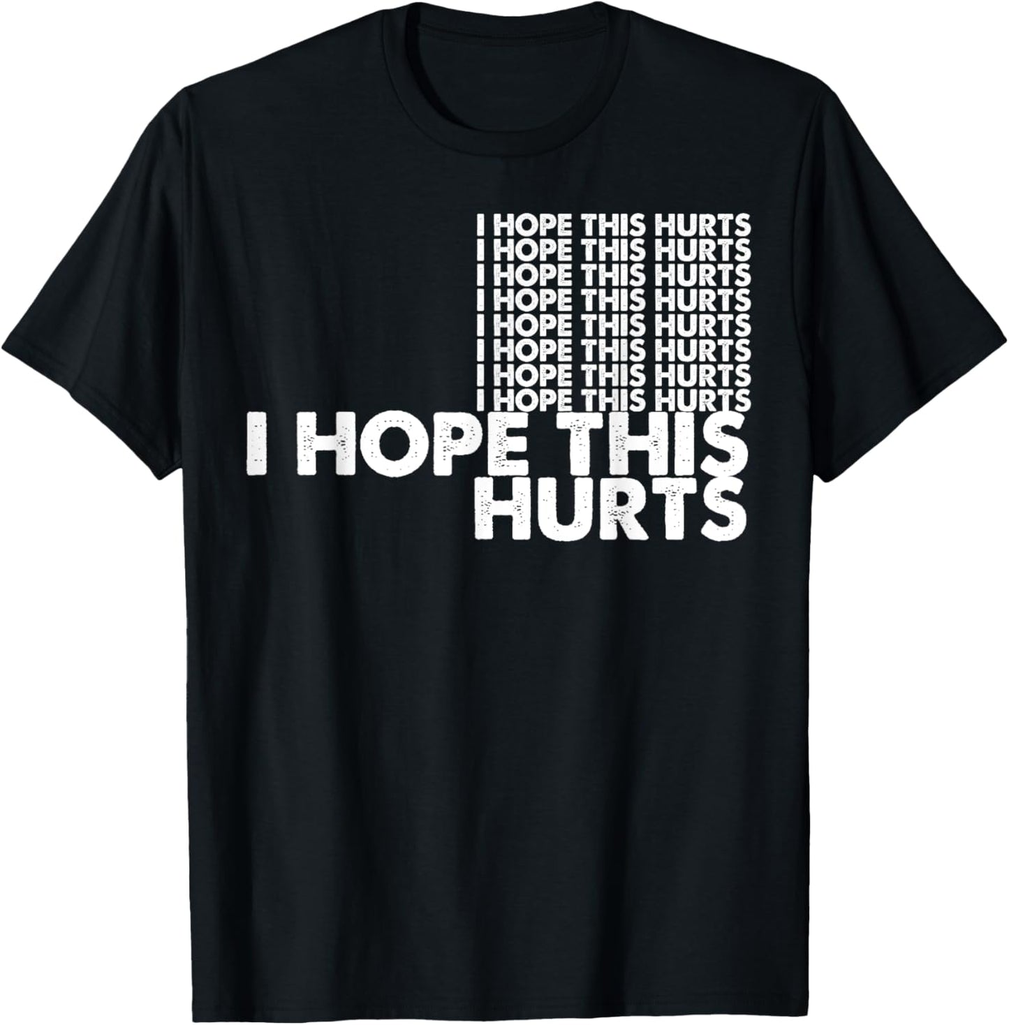 I Hope This Hurts T-Shirt - T-Shirt | Black