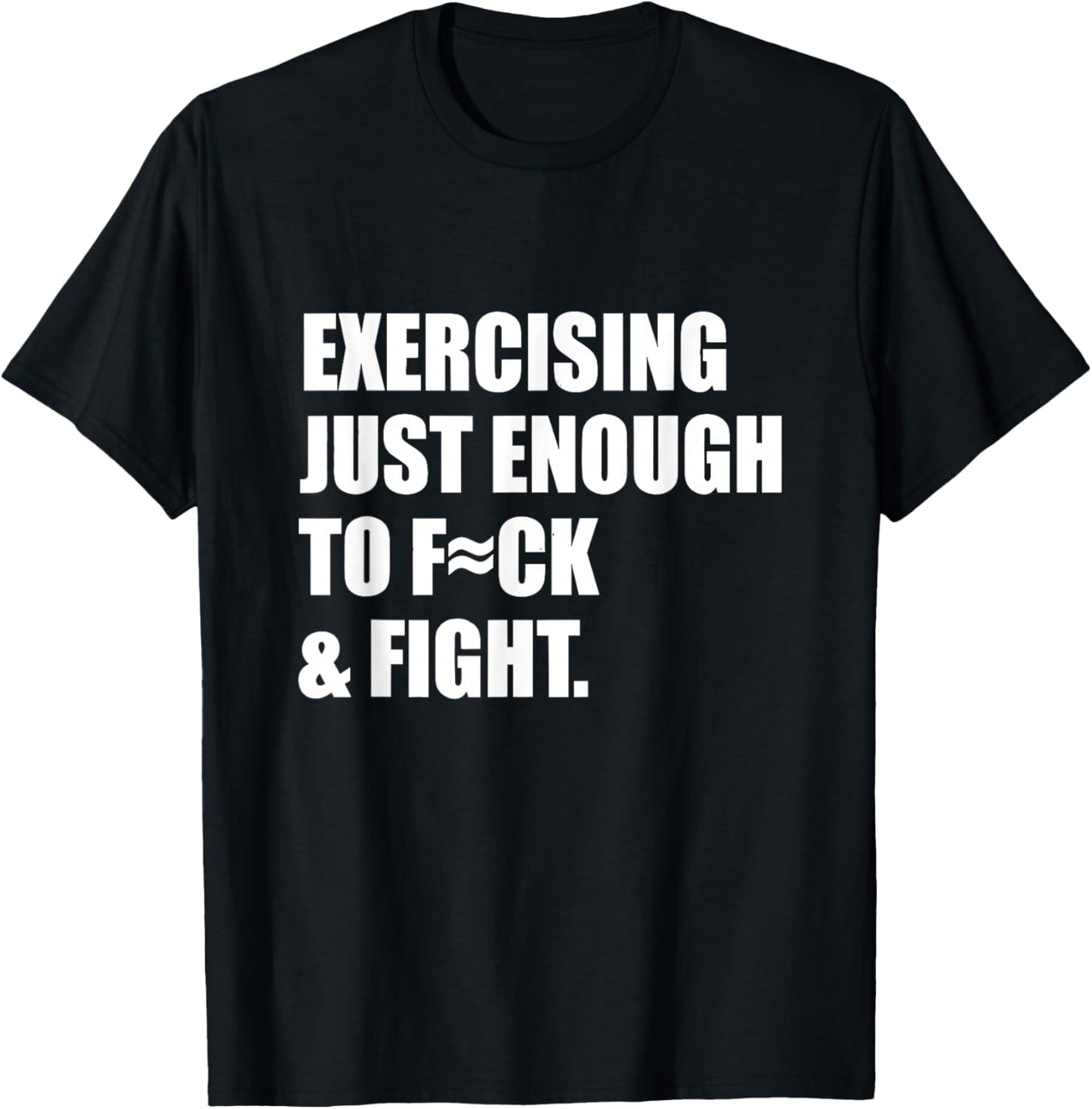 Exercising Just-Enough to FCK & Fight Sarcastic Fitness Gym T-Shirt - T-Shirt | Black