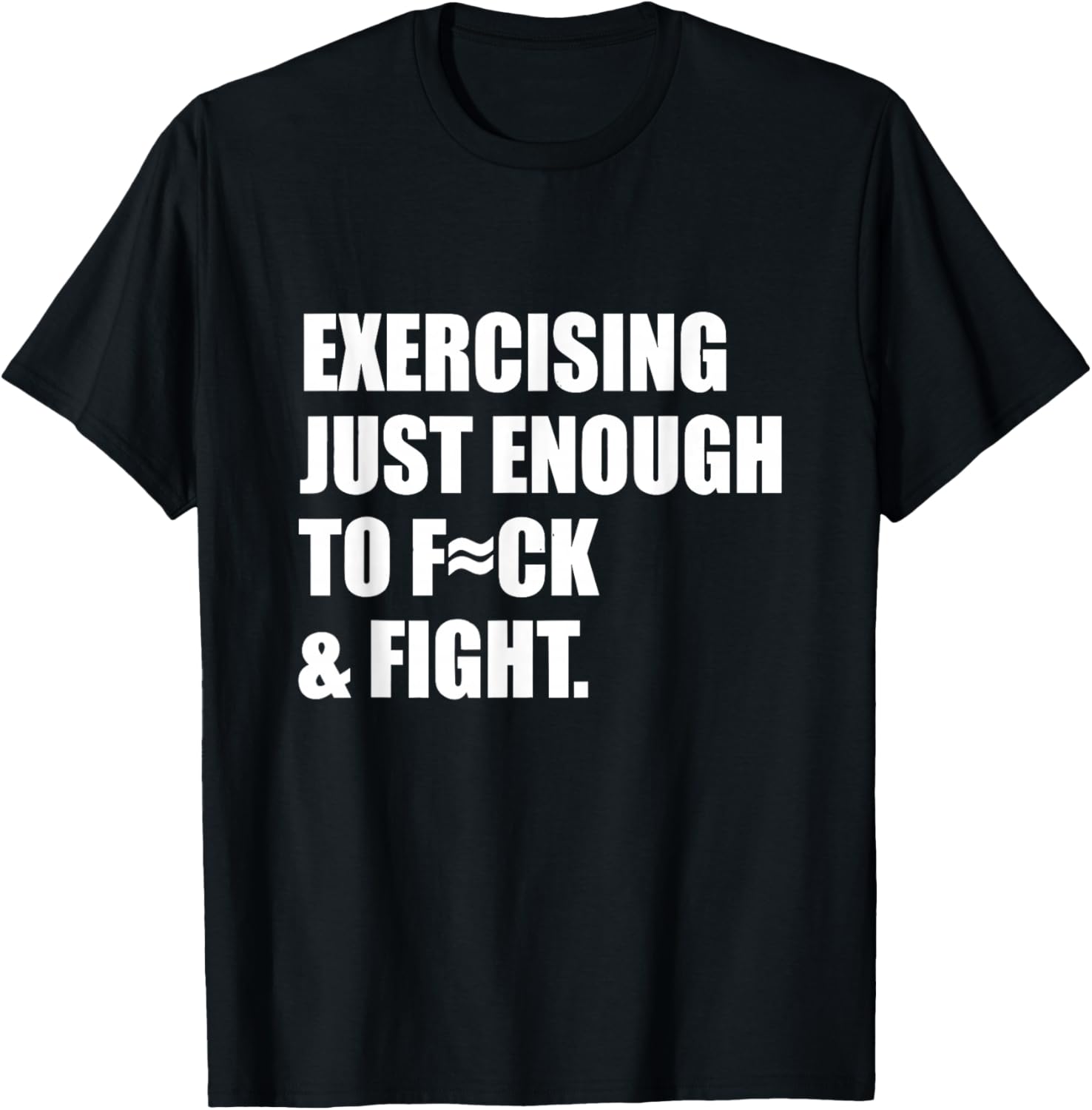 Exercising Just-Enough to FCK & Fight Sarcastic Fitness Gym T-Shirt - T-Shirt | Black