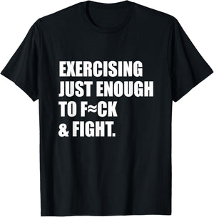 Exercising Just-Enough to FCK & Fight Sarcastic Fitness Gym T-Shirt - T-Shirt | Black