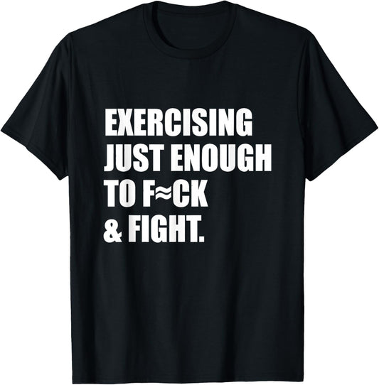 Exercising Just-Enough to FCK & Fight Sarcastic Fitness Gym T-Shirt - T-Shirt | Black