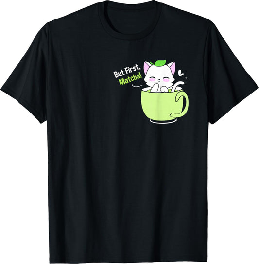 Matcha Tea Love But First Matcha Cute Cat In A Cup T-Shirt - T-Shirt | Black