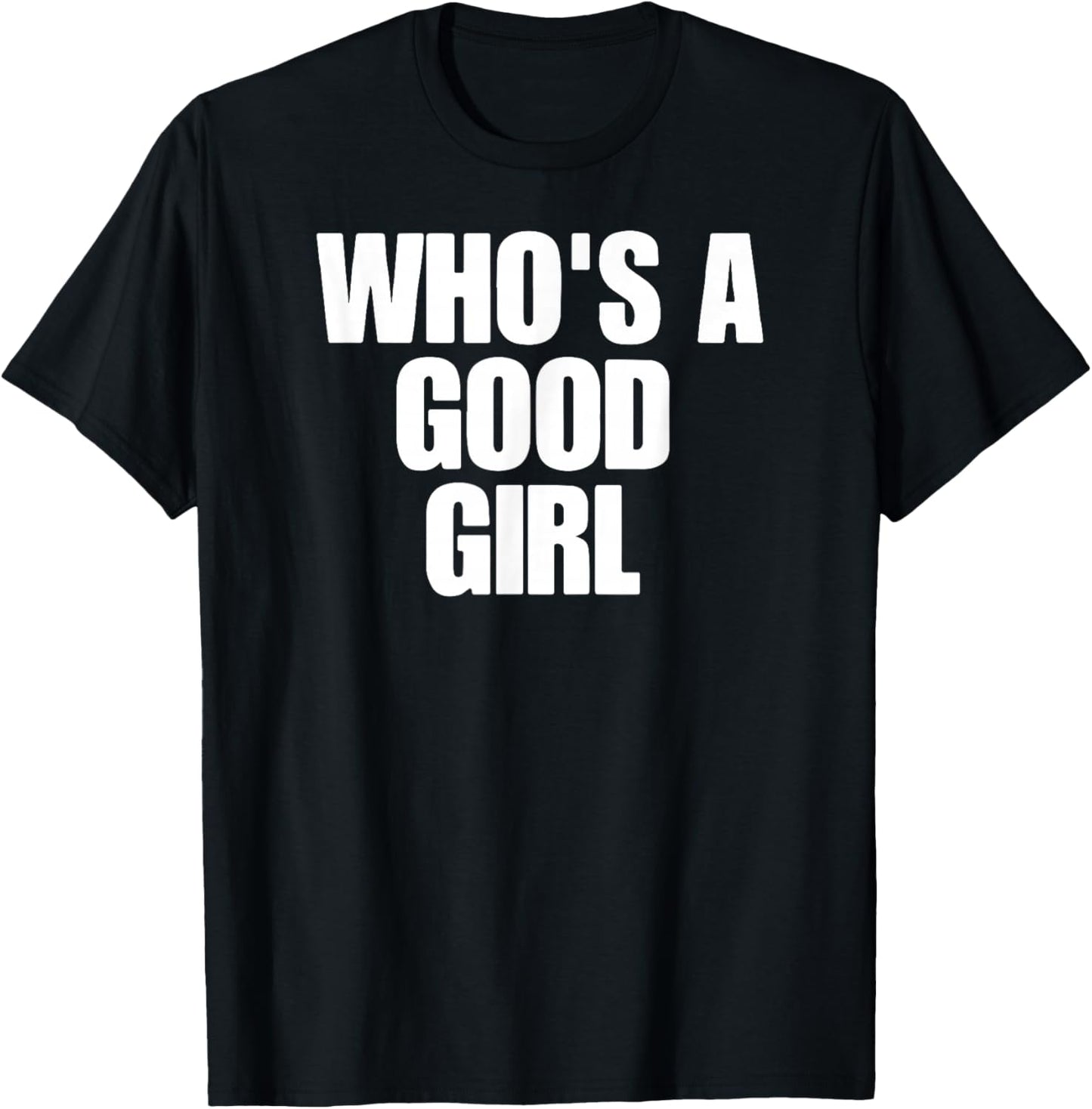 Who's A Good Girl T-Shirt - T-Shirt | Black