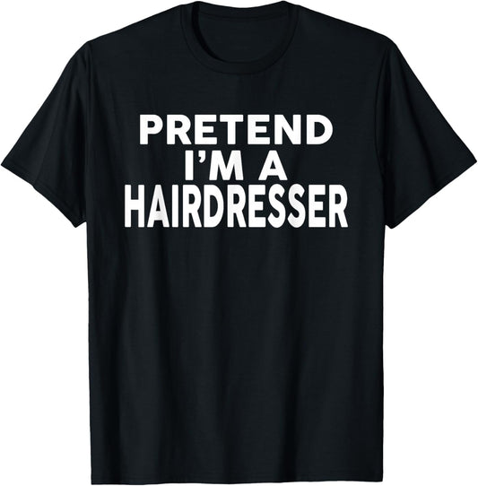 Pretend I'm A Hairdresser Halloween Costume T-Shirt - T-Shirt | Black