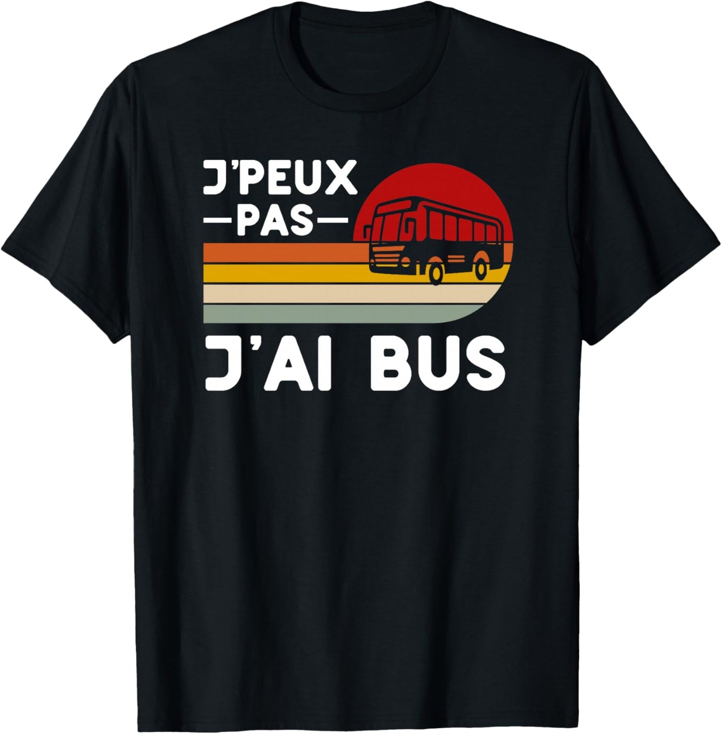 Je Peux Pas J'Ai Bus Humour Conducteur Chauffeur Bus Ecole Haut de Gamme T-Shirt - T-Shirt | Black