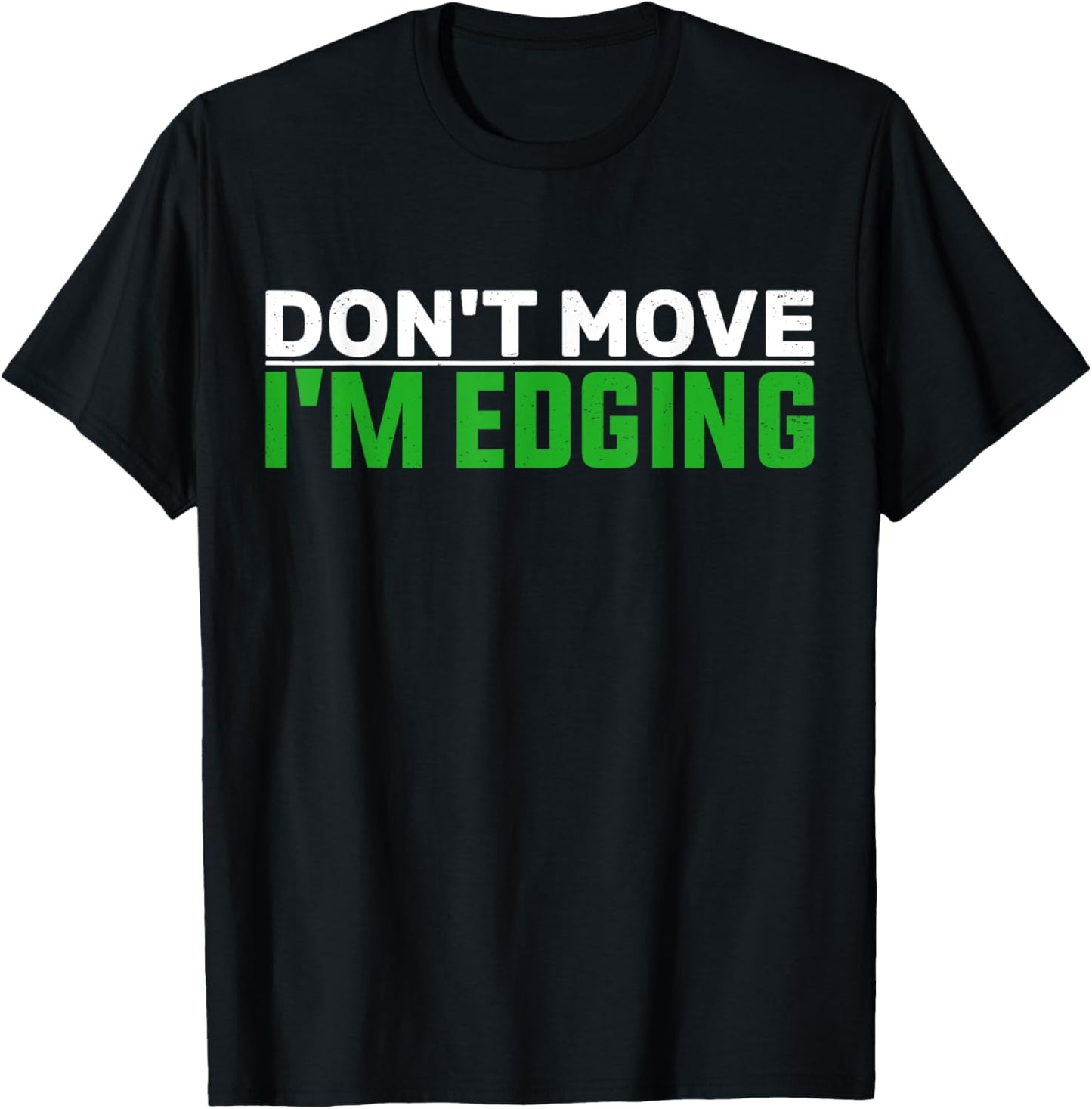 Don't Move I'm Edging Bodybuilder Funny Gym Workout Edging T-Shirt - T-Shirt | Black
