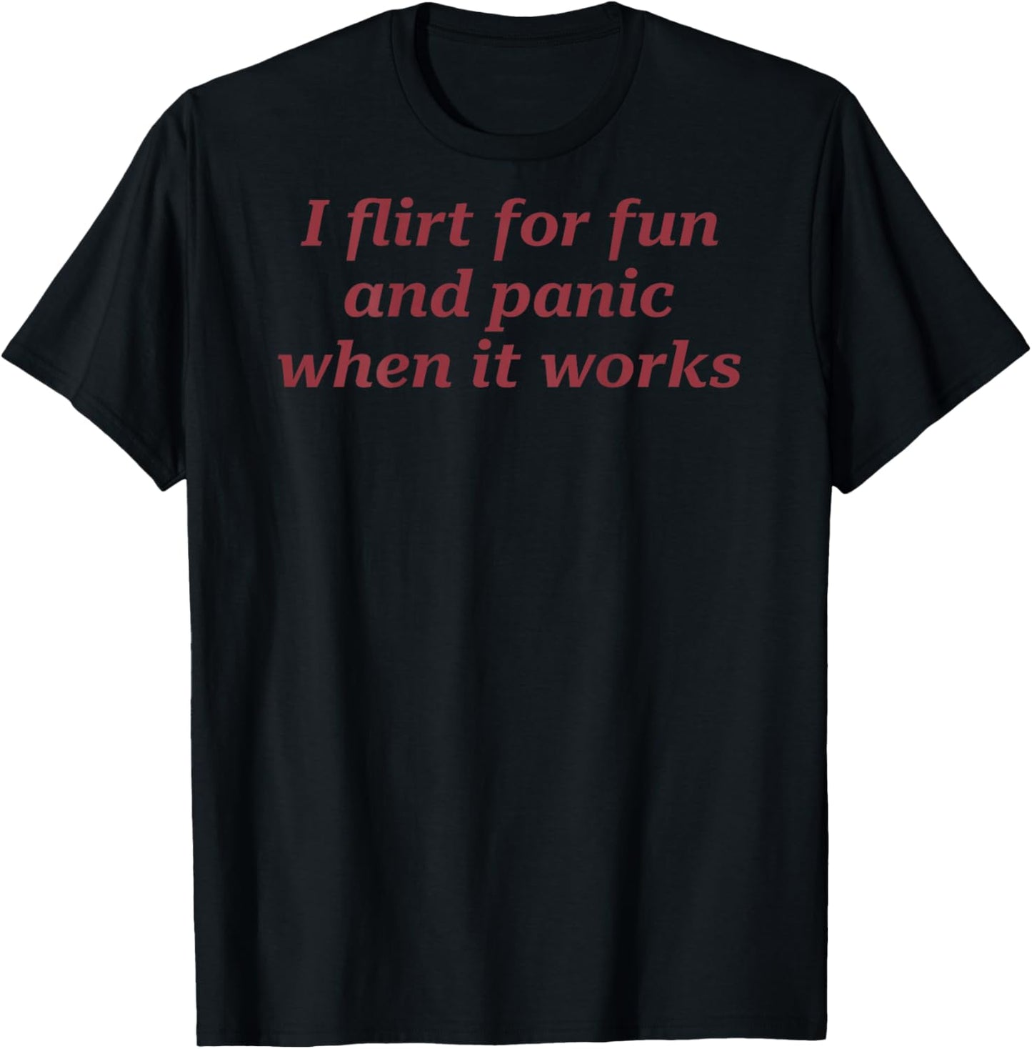 I Flirt for Fun and Panic When It Works Funny (on Back) T-Shirt - T-Shirt | Black