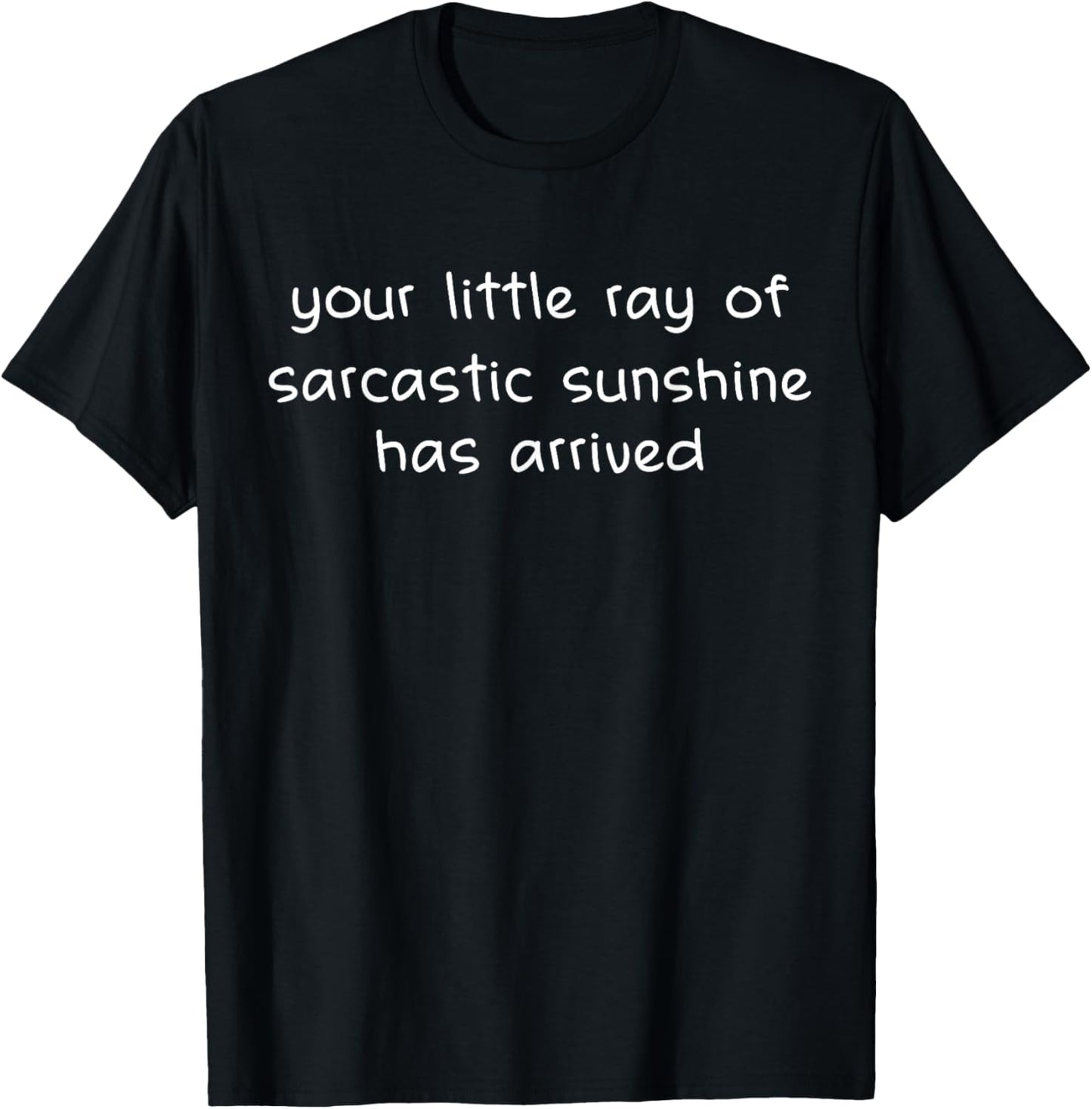 Your Little Ray of Sarcastic Sunshine Has Arrived Sarcastic T-Shirt - T-Shirt | Black