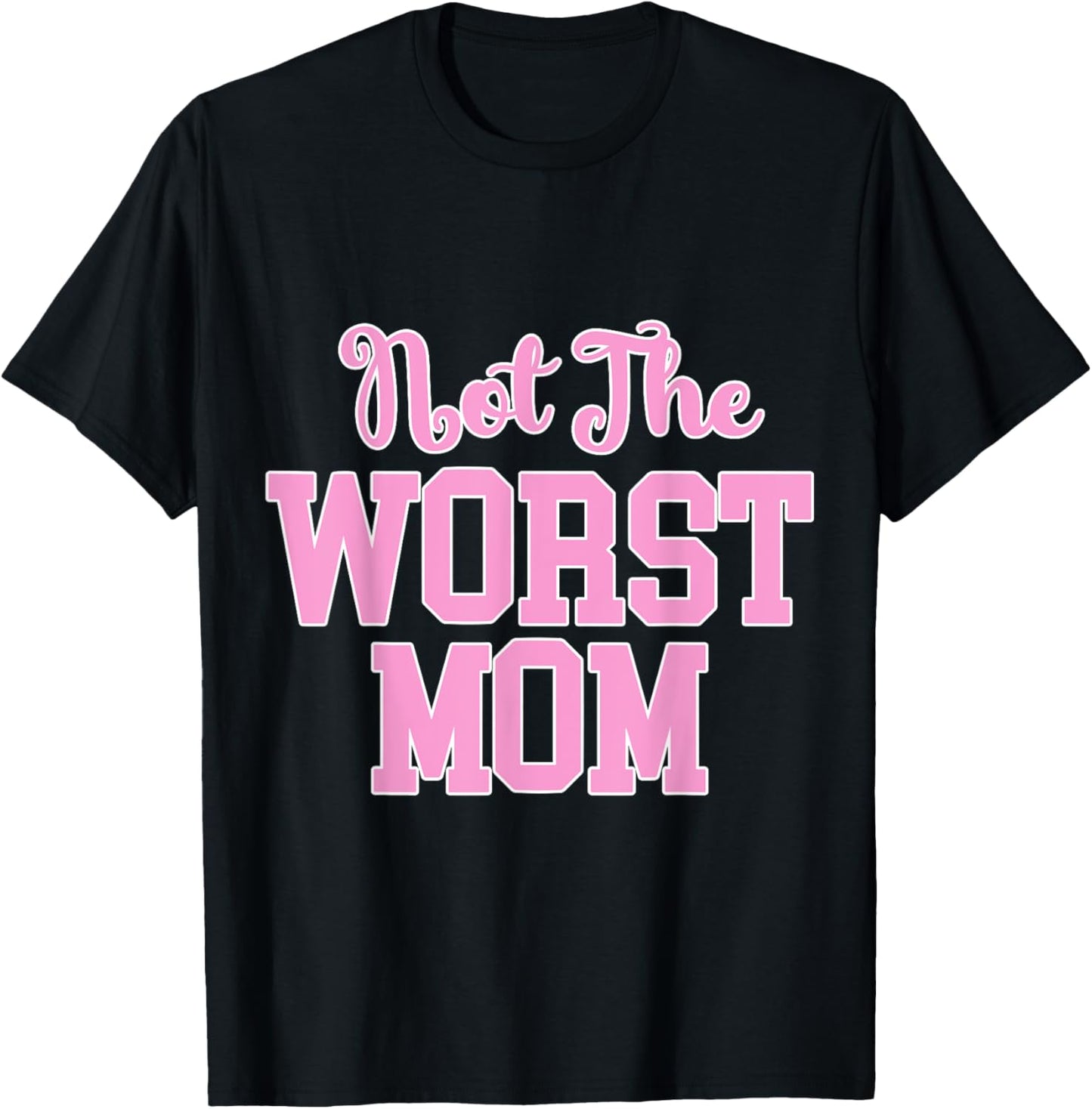 Not the Worst Mom Funny Mothers Day T-Shirt - T-Shirt | Black