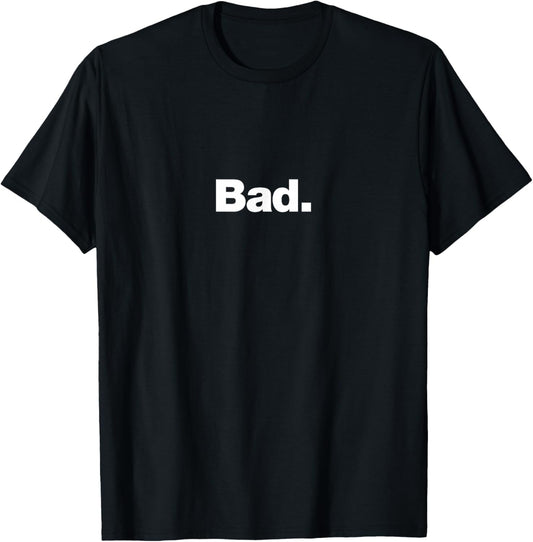 The word Bad | A design that says Bad T-Shirt - T-Shirt | Black