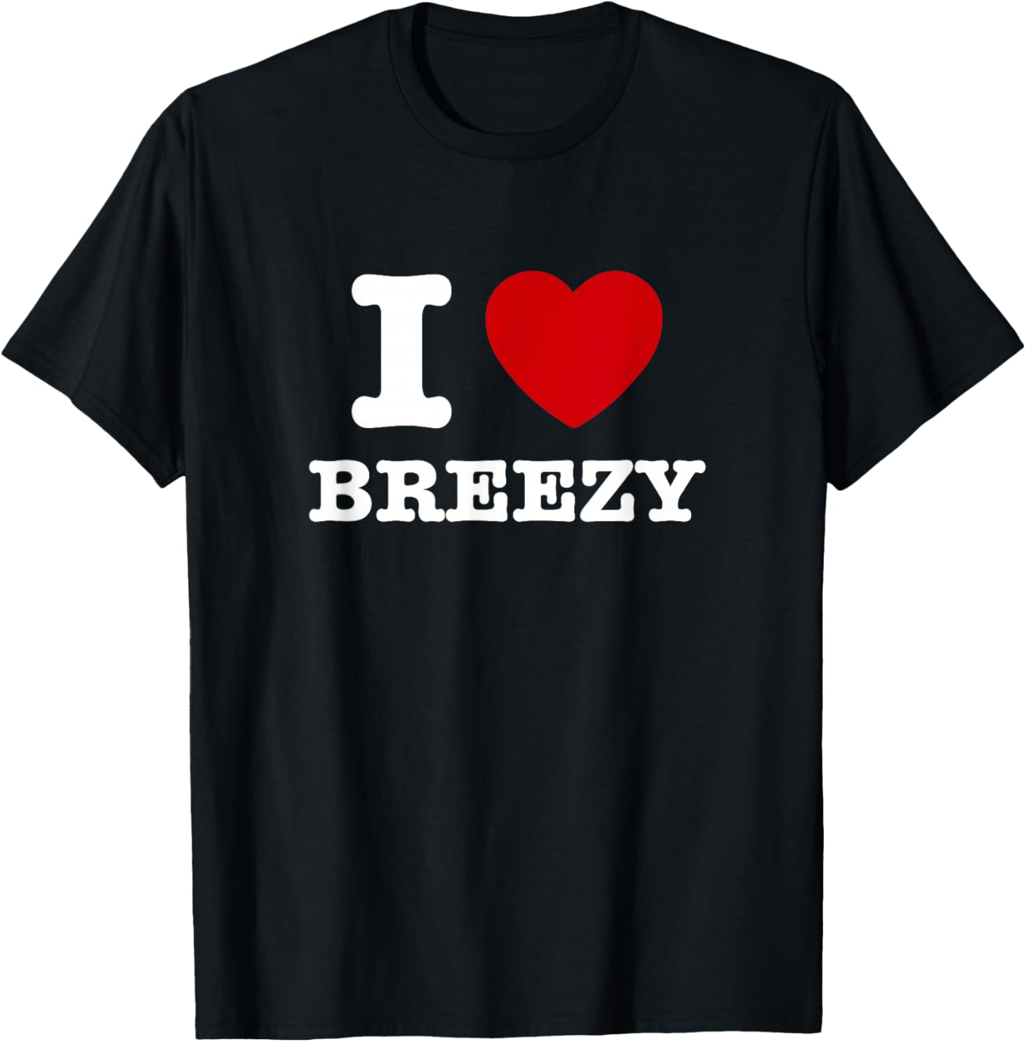 I Love Breezy T-Shirt - T-Shirt | Black