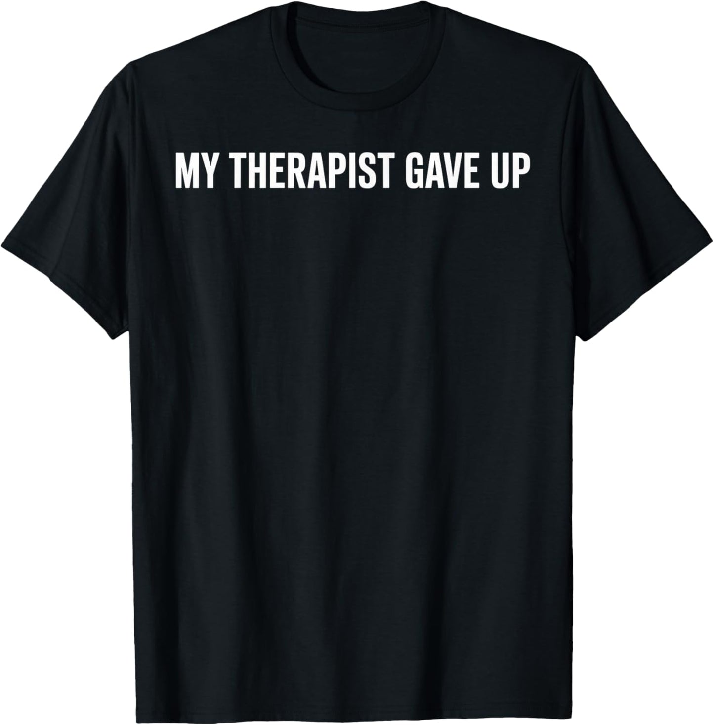 My Therapist Gave Up Funny Quote Women T-Shirt - T-Shirt | Black