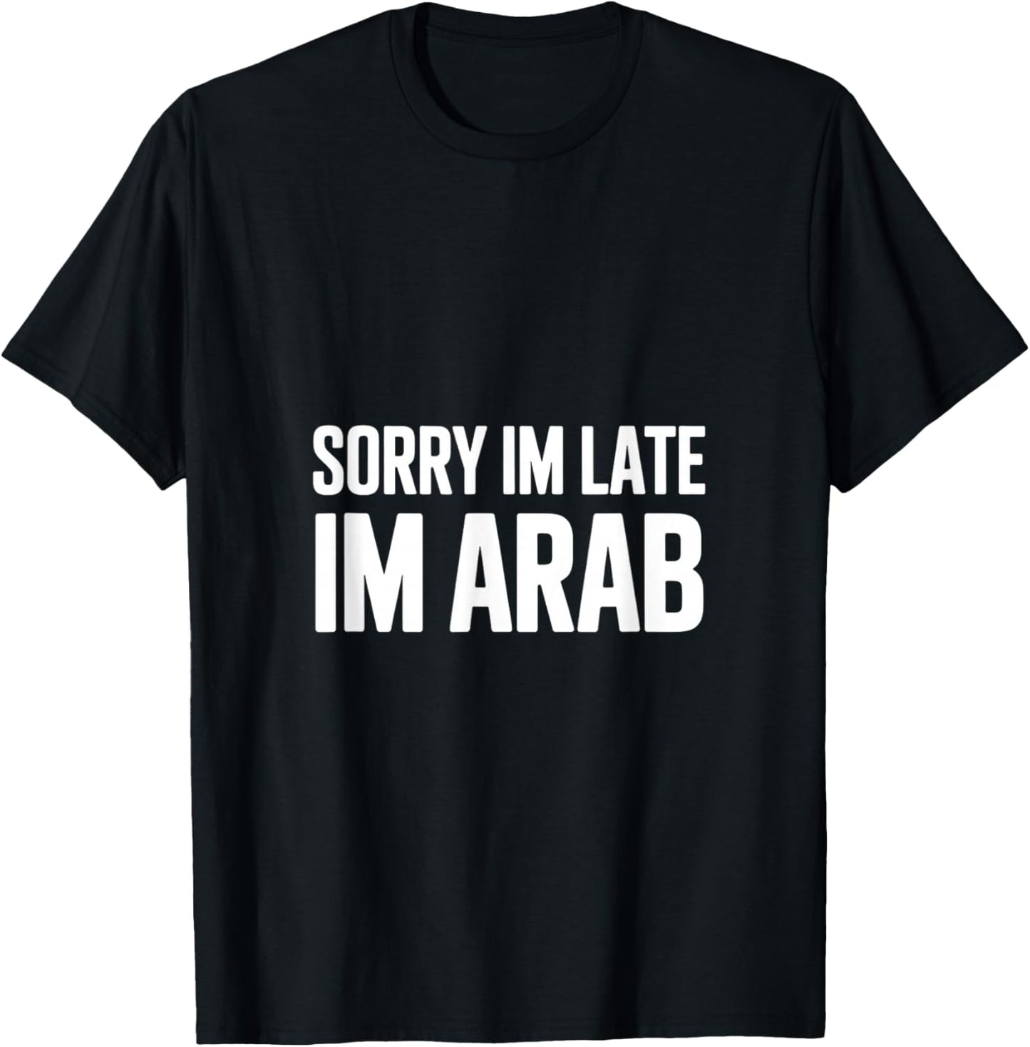 Sorry Im Late Im Arab Funny Saying Women Men T-Shirt - T-Shirt | Black