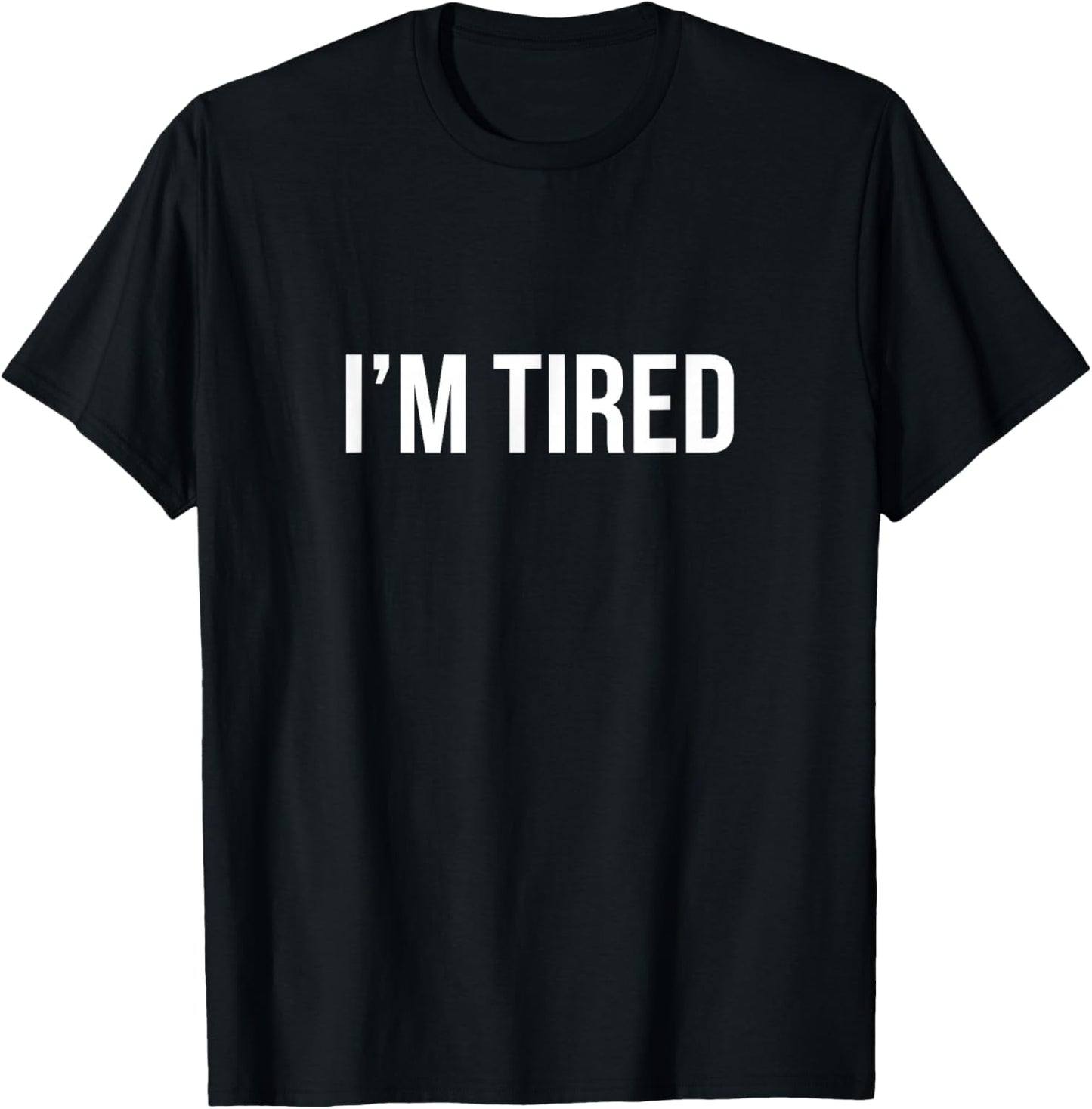 I'm Tired T-Shirt - T-Shirt | Black