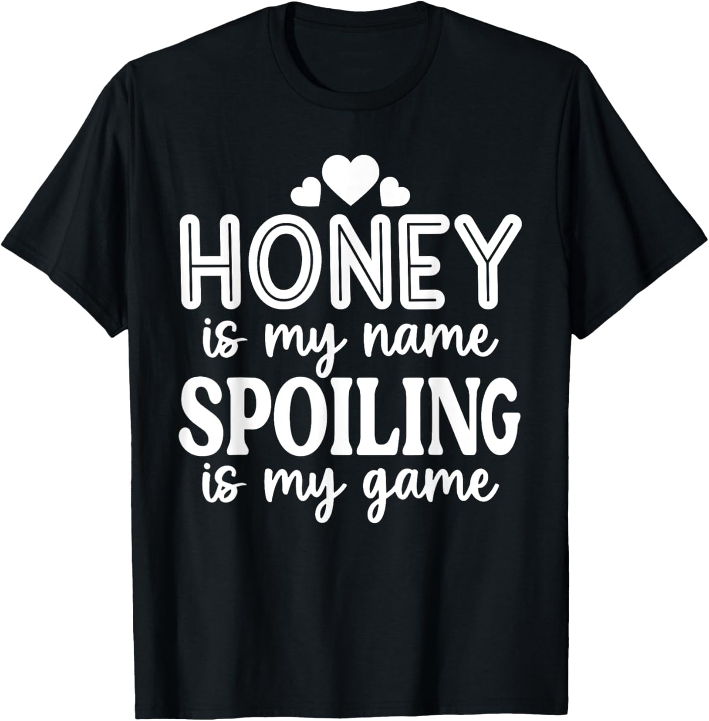 Honey Is My Name Spoiling Is My Game Funny Mother's Day T-Shirt - T-Shirt | Black