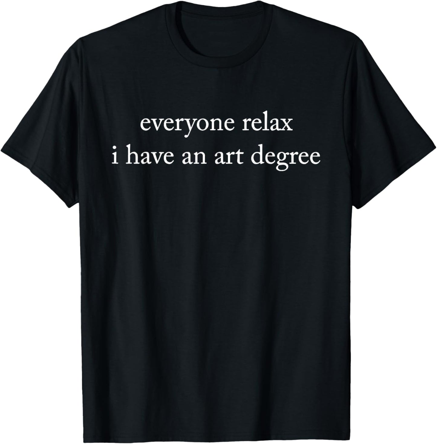 Retro Vintage Funny Everyone Relax I Have an Art Degree T-Shirt - T-Shirt | Black