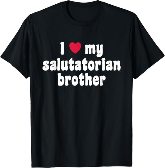 I Love My Salutatorian Brother T-Shirt - T-Shirt | Black