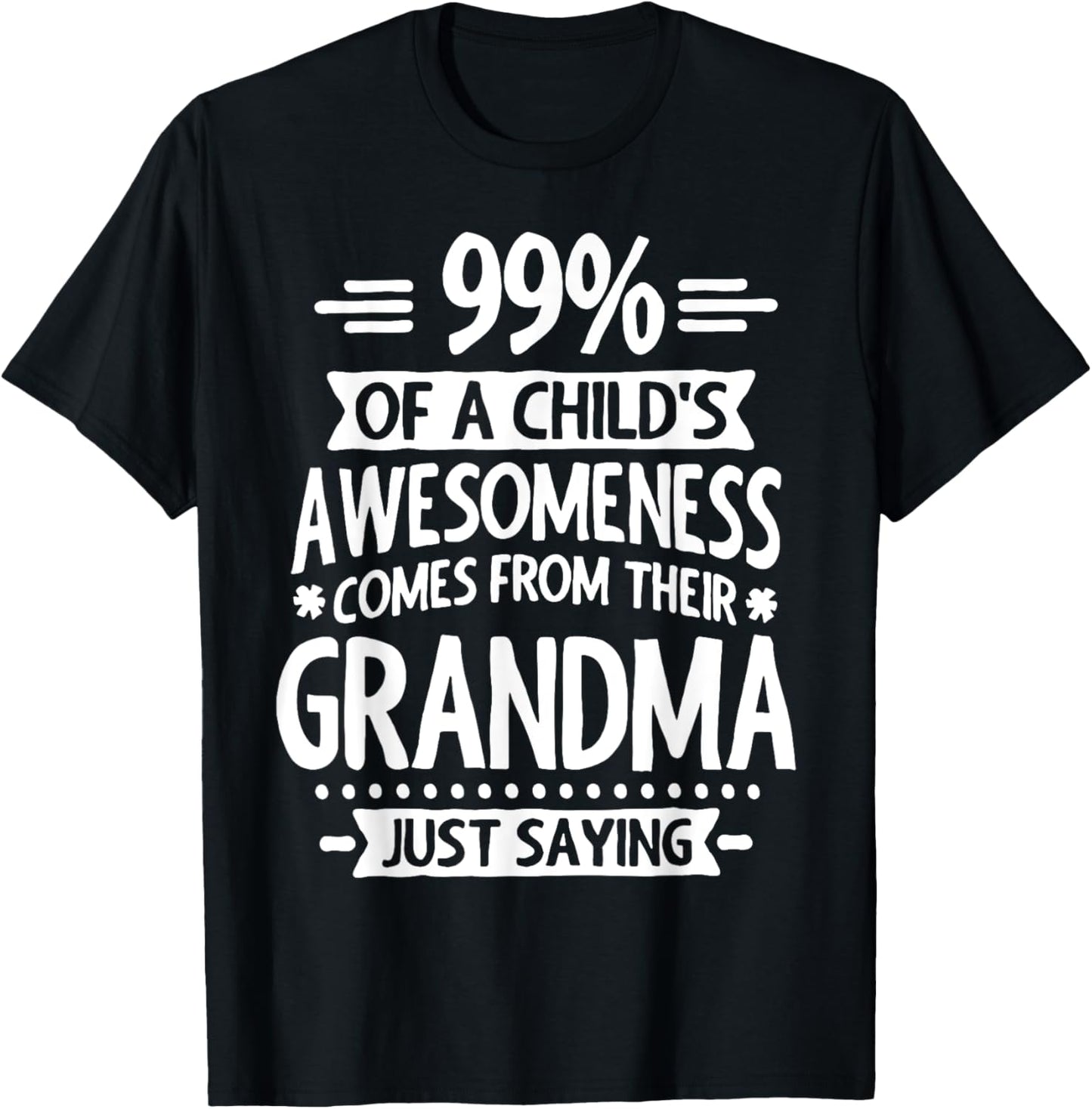 99% Of A Childs Awesomeness Comes From Their Grandma T-Shirt - T-Shirt | Black