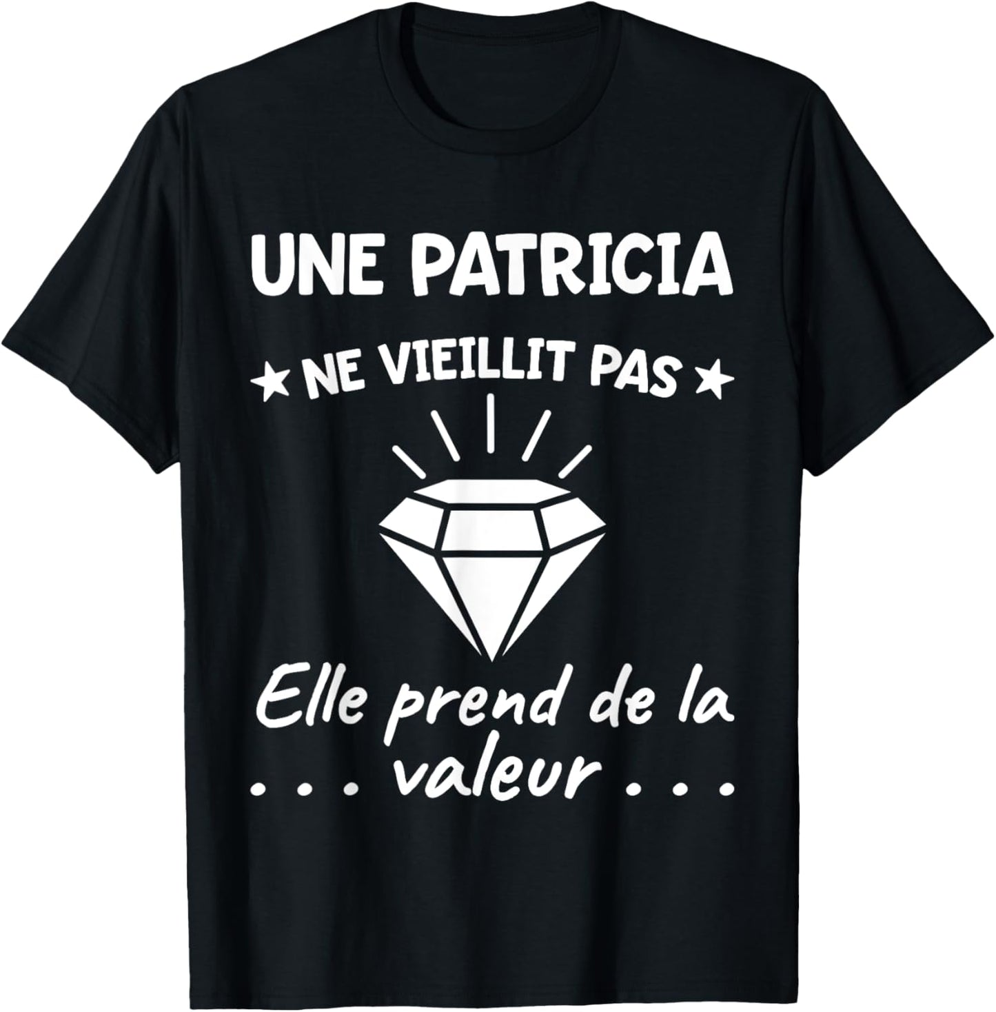 Patricia Value | Birthday Humor Mom Mother First Name T-Shirt - T-Shirt | Black