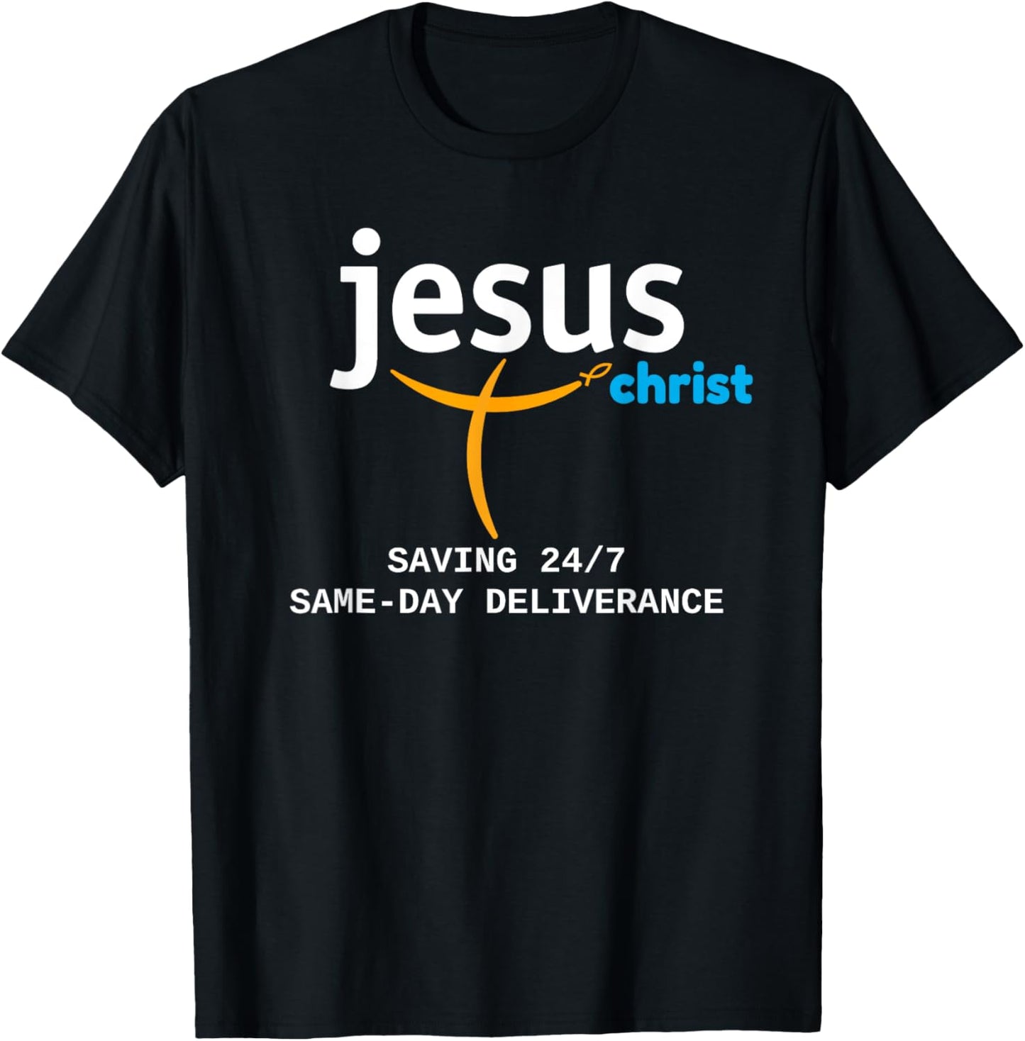 Jesus Christ Is Saving 24/7, With Deliverance the Same Day T-Shirt - T-Shirt | Black