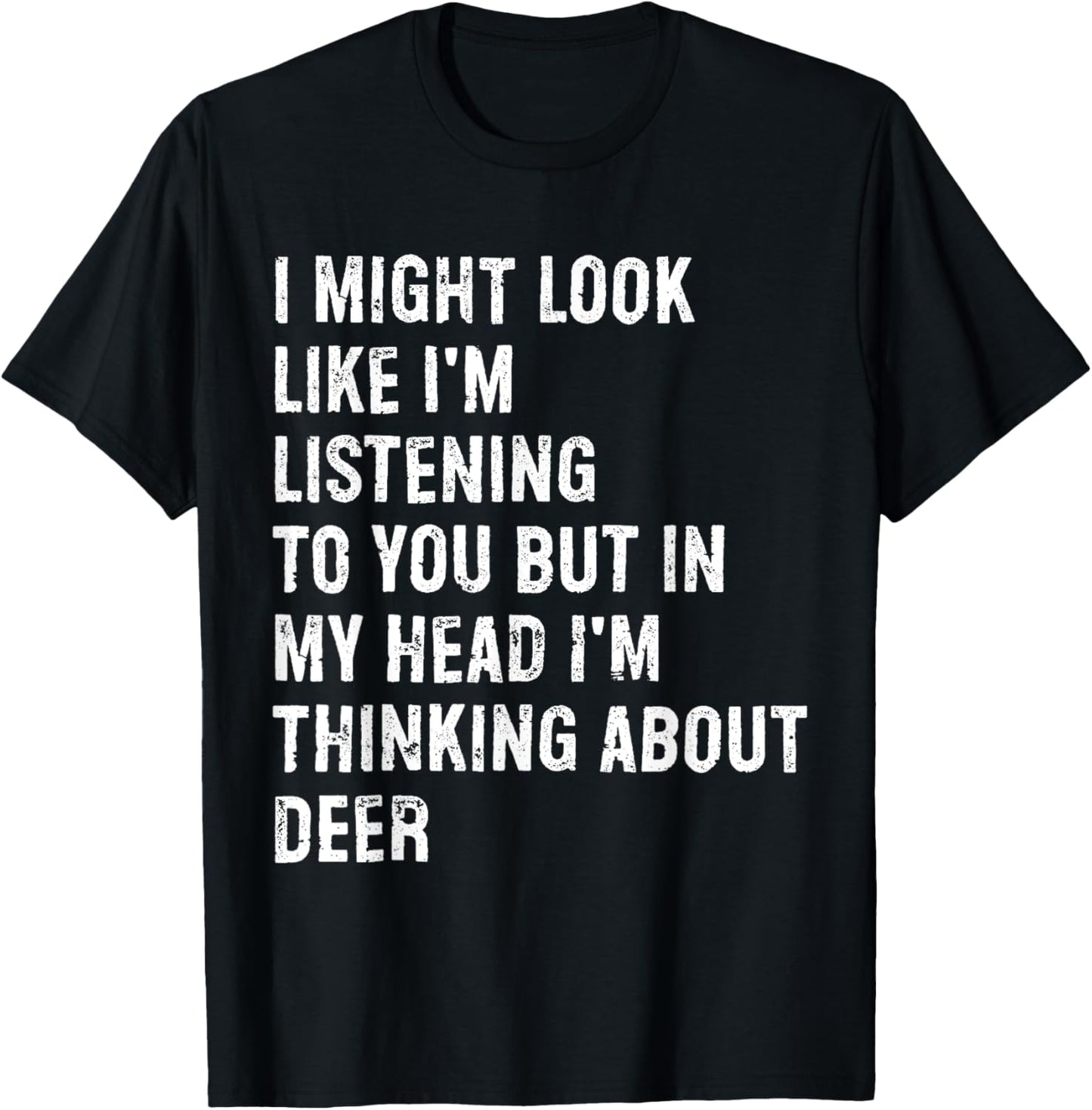I Might Look Like I'm Listening Deer T-Shirt - T-Shirt | Black