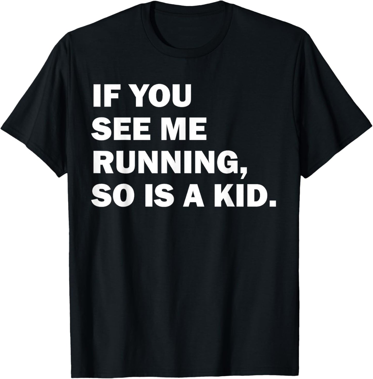 If You See Me Running So Is A Kid T-Shirt - T-Shirt | Black