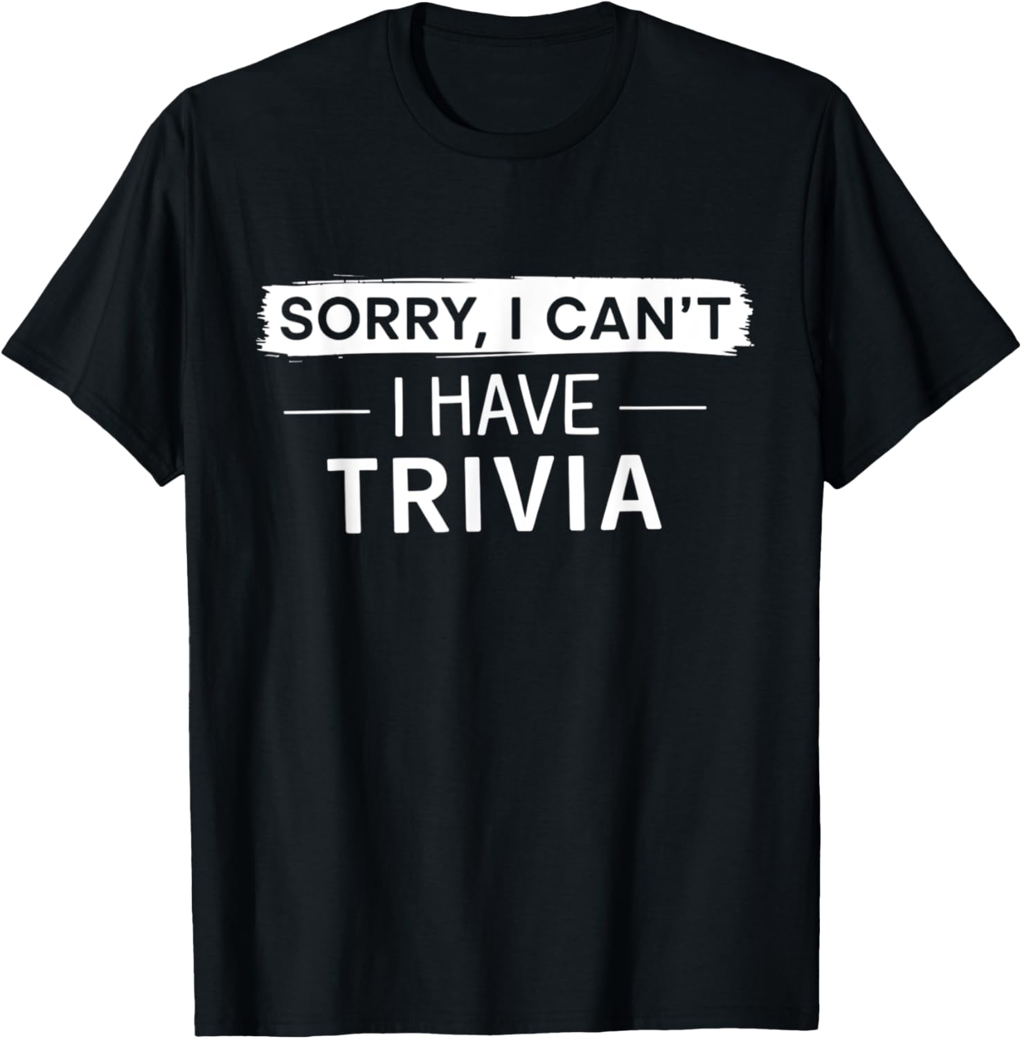 Sorry I Can't I Have Trivia Night Squad Trivia Night Host T-Shirt - T-Shirt | Black