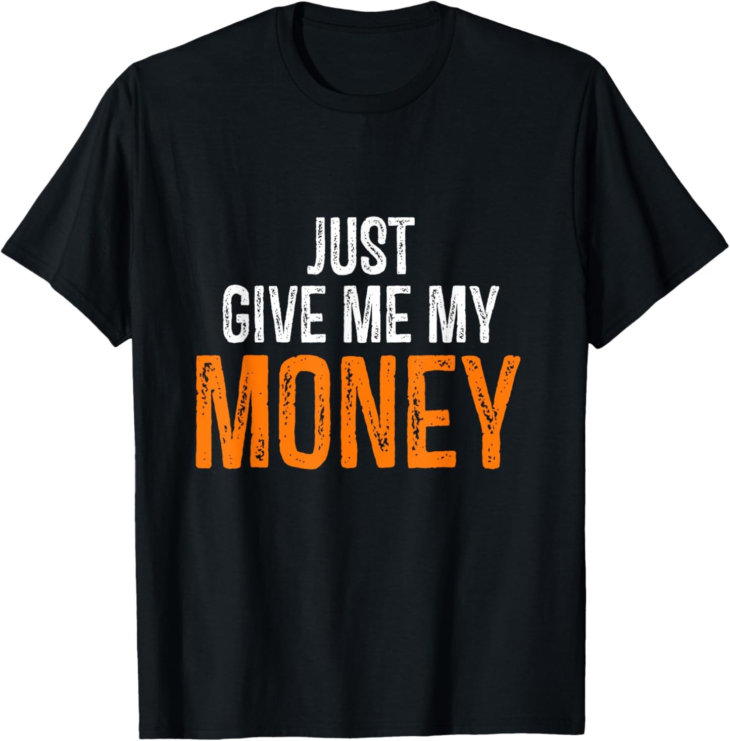 Funny Just Give Me My Money | Just Gimme My Money Trendy T-Shirt - T-Shirt | Black