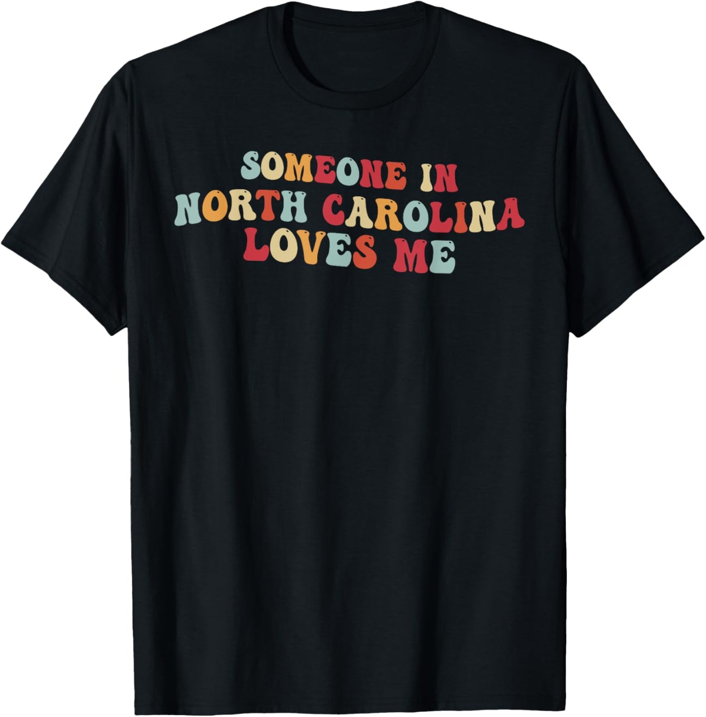Someone In North Carolina Loves Me T-Shirt - T-Shirt | Black