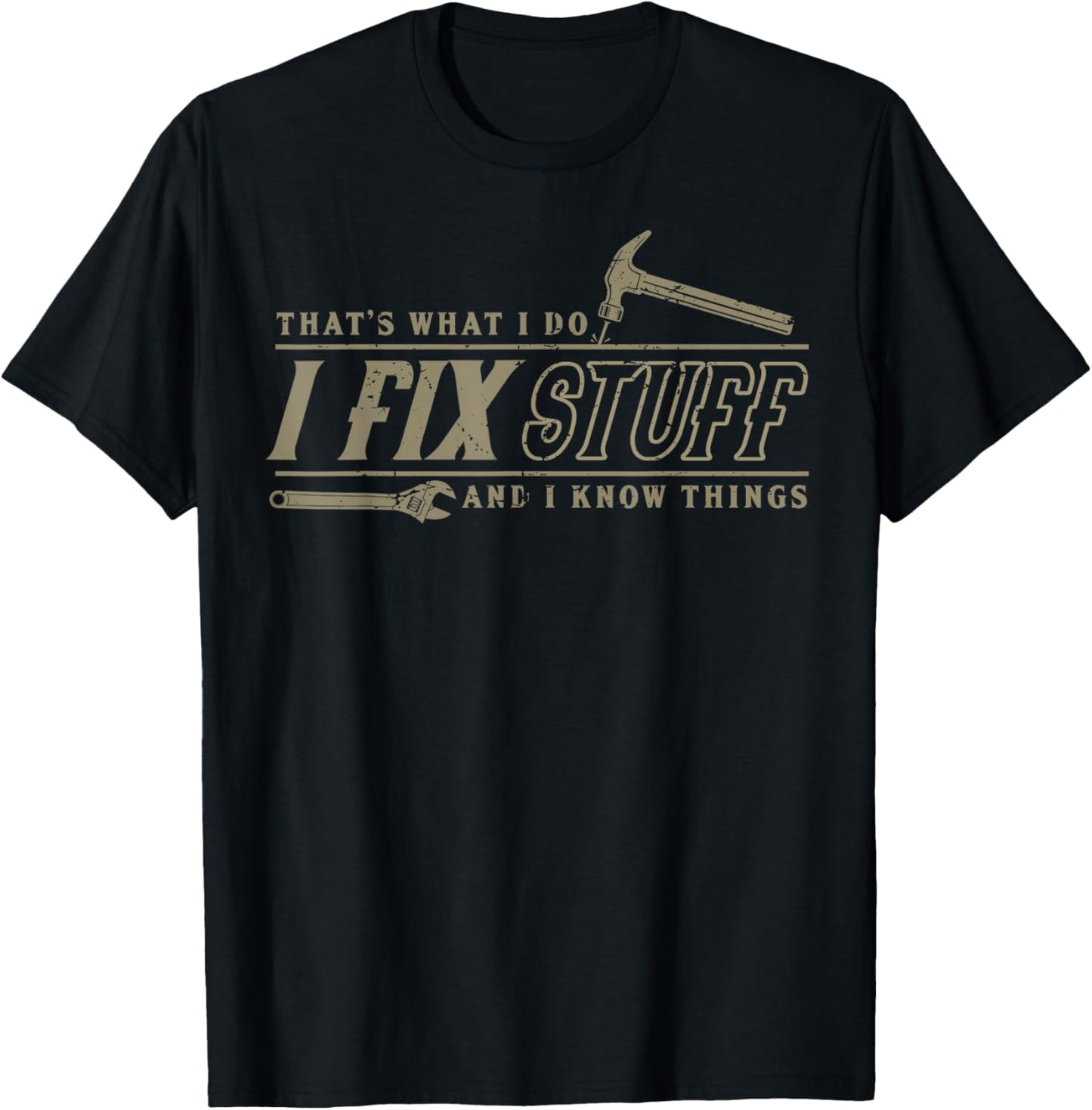 That's What I Do I Fix Stuff And I Know Things Funny Men T-Shirt - T-Shirt | Black