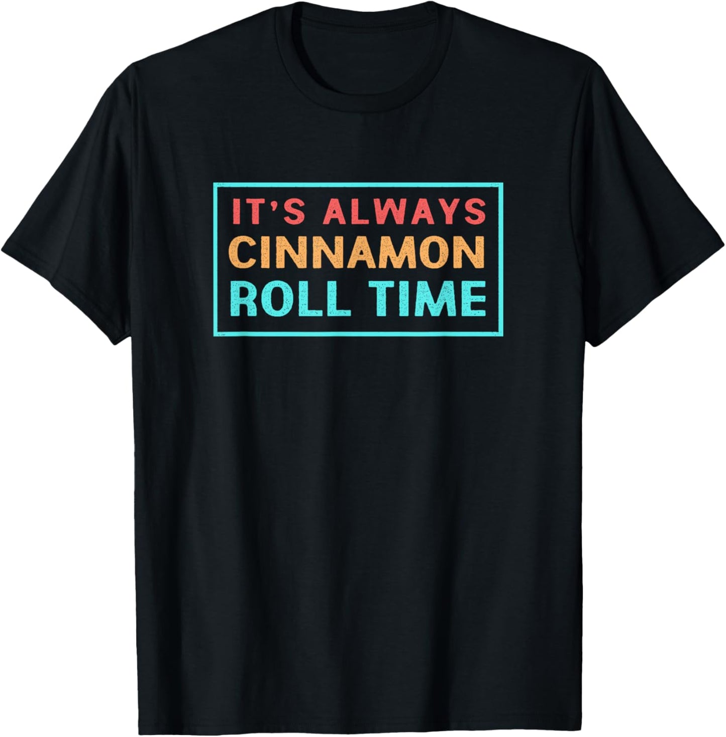 Retro Cinnamon Bread Its Always Cinnamon Roll Time T-Shirt - T-Shirt | Black