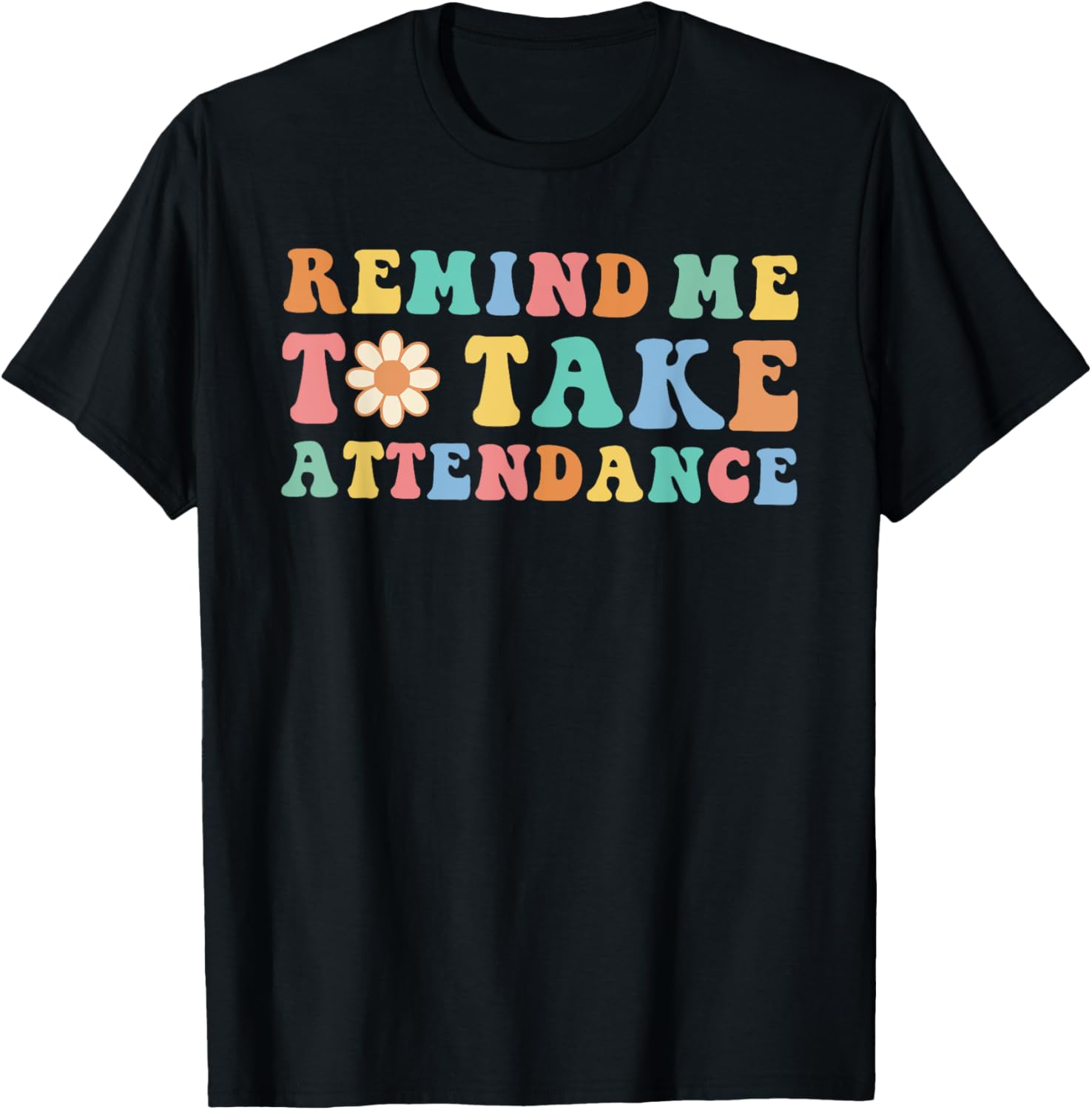 Someone Remind Me to Take Attendance teacher T-Shirt - T-Shirt | Black